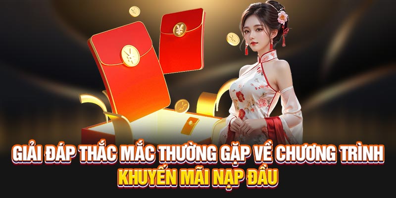 Giải đáp thắc mắc thường gặp về chương trình khuyến mãi nạp đầu